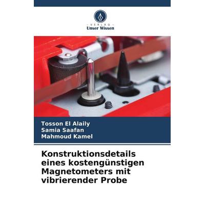 Konstruktionsdetails eines kostengünstigen Magnetometers mit vibrierender Probe, Taschenbuch von Tosson El Alaily,Samia Saafan,Mahmoud Kamel, Verlag