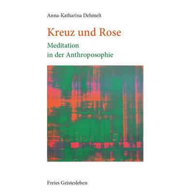 Kreuz und Rose, Taschenbuch von Anna-Katharina Dehmelt, Freies Geistesleben, 978-3-7725-1285-8