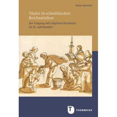 Täufer in schwäbischen Reichsstädten, Gebundene Ausgabe von Beate Hummel, Jan Thorbecke Verlag, 978-3-7995-9604-6