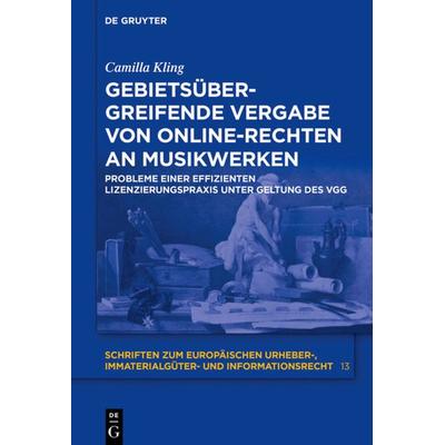 Gebietsübergreifende Vergabe von Online-Rechten an Musikwerken, Gebundene Ausgabe von Camilla Kling, De Gruyter, 978-3-11-057213-1