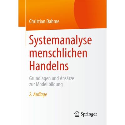Systemanalyse menschlichen Handelns, Taschenbuch von Christian Dahme, Springer Fachmedien Wiesbaden GmbH, 978-3-658-07371-8