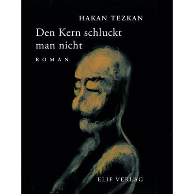 Den Kern schluckt man nicht, Paperback von Hakan Tezkan, Elifverlag, 978-3-946989-08-0