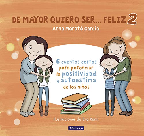 Anna Morató García - De mayor quiero ser... feliz 2: 6 cuentos cortos para potenciar la positividad y autoestima de los niños (Emociones, valores y hábitos) - Preis vom 04.10.2026 03:51:26 h