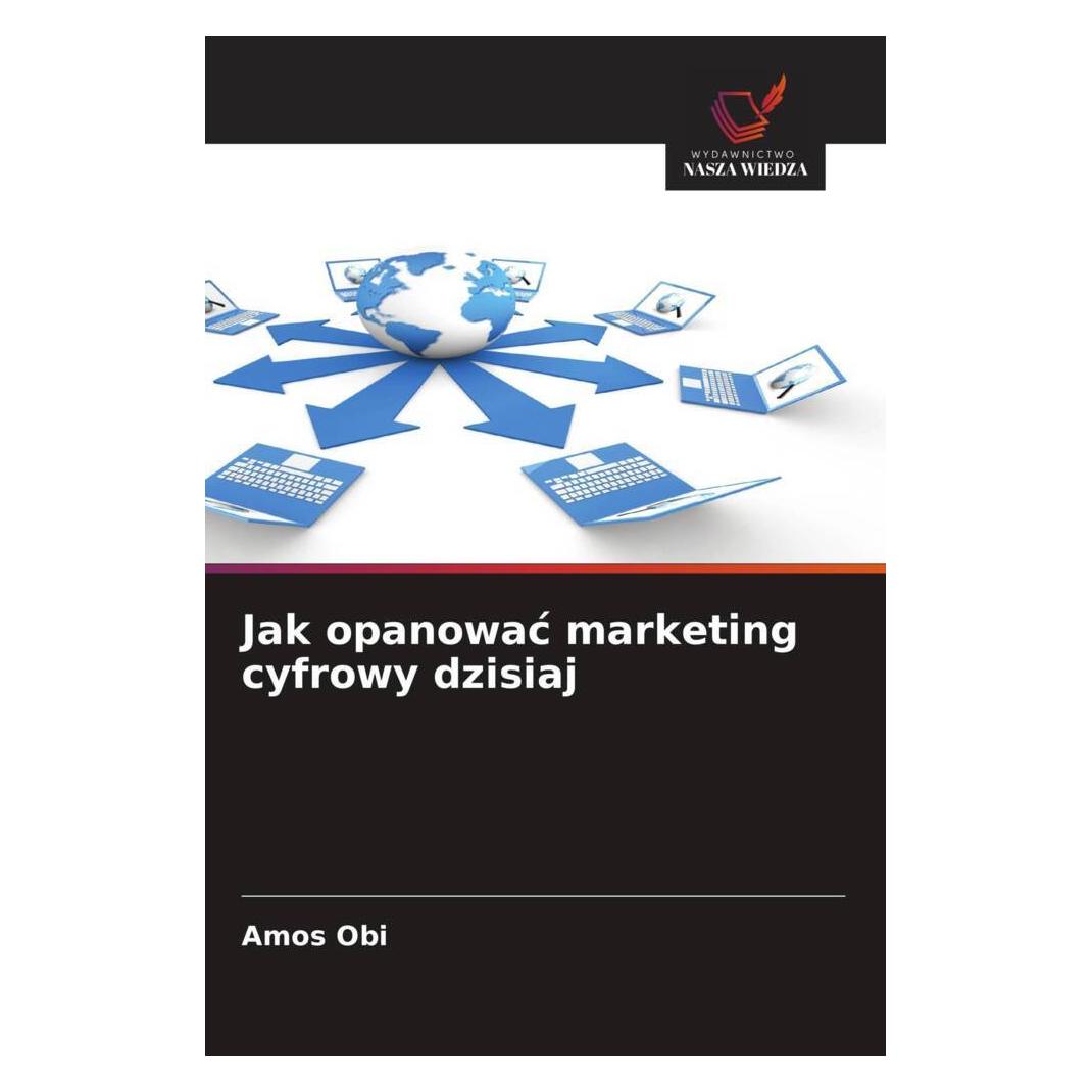 Wiedza Powszechna Jak opanowac marketing cyfrowy dzisiaj (Softcover, Amos Obi) (56819734)