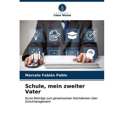 Schule, mein zweiter Vater, Taschenbuch von Marcelo Fabián Pablo, Verlag Unser Wissen, 978-620-7-03709-4