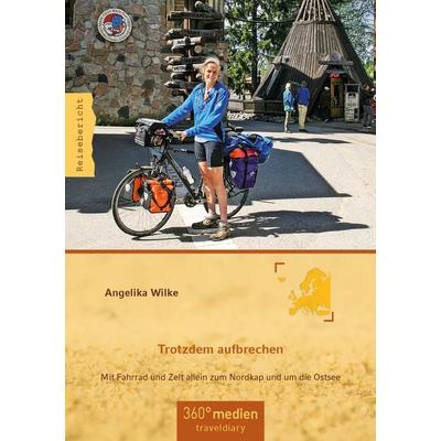 Trotzdem aufbrechen, Taschenbuch von Angelika Wilke, 360°medien - traveldiary, 978-3-947944-13-2