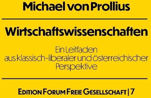 Michael von Prollius - Wirtschaftswissenschaften: Ein Leitfaden aus klassisch-liberaler und österreichischer Perspektive - Preis vom 09.10.2026 07:28:09 h