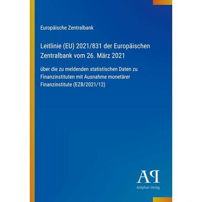 Leitlinie (EU) 2021/831 der Europäischen Zentralbank vom 26. März 2021, Taschenbuch von Europäische Zentralbank, Antiphon Verlag, 978-3-387-91182-4