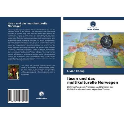 Ibsen und das multikulturelle Norwegen, Taschenbuch von Lixian Cheng, Verlag Unser Wissen, 978-620-3-47940-9