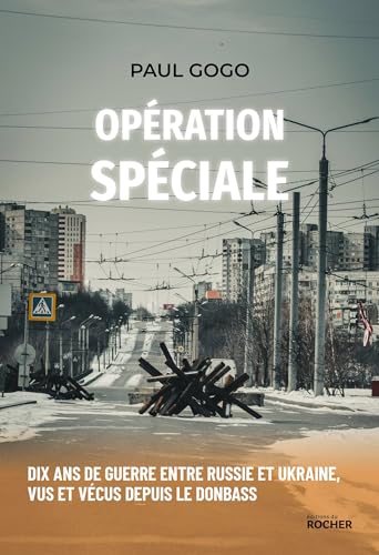 Paul Gogo - Opération spéciale : dix ans de guerre entre Russie et Ukraine, vus et vécus depuis le Donbass - Preis vom 09.10.2026 07:28:09 h