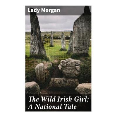 The Wild Irish Girl: A National Tale, Taschenbuch von Lady Morgan, Good Press, 978-80-272-9617-0