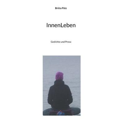 InnenLeben, Gebundene Ausgabe von Britta Pütz, BoD – Books on Demand, 978-3-7583-1137-6