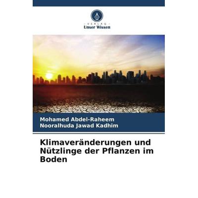 Klimaveränderungen und Nützlinge der Pflanzen im Boden, Taschenbuch von Mohamed Abdel-Raheem,Nooralhuda jawad kadhim, Verlag Unser Wissen,