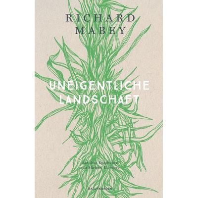 Uneigentliche Landschaft, Gebundene Ausgabe von Richard Mabey, Matthes & Seitz, 978-3-7518-4019-4