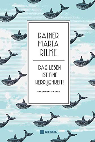 Rilke, Rainer Maria - Rainer Maria Rilke: Das Leben ist eine Herrlichkeit!: Gesammelte Werke - Preis vom 30.09.2026 22:30:23 h