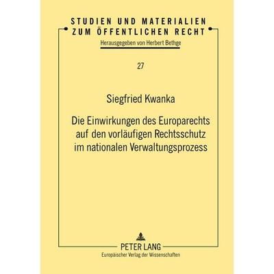 Die Einwirkungen des Europarechts auf den vorläufigen Rechtsschutz im nationalen Verwaltungsprozess, Taschenbuch von Siegfried Kwanka, Peter Lang