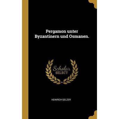 Pergamon unter Byzantinern und Osmanen., Gebundene Ausgabe von Heinrich Gelzer, Creative Media Partners, LLC, 978-0-341-21728-2