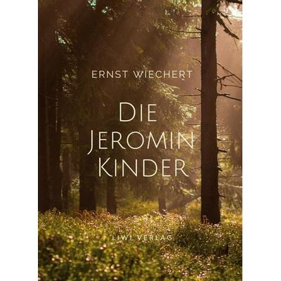 Ernst Wiechert: Die Jeromin-Kinder. Vollständige Neuausgabe, Taschenbuch von Ernst Wiechert, Liwi Literatur- Und Wissenschaftsverlag,