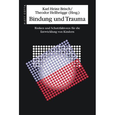 Bindung und Trauma, Gebundene Ausgabe von Karl H. Brisch,Theodor Hellbrügge, Klett Cotta, 978-3-608-94061-9