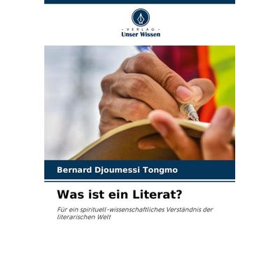 Was ist ein Literat?, Taschenbuch von Bernard Djoumessi Tongmo, Verlag Unser Wissen, 978-620-8-10446-7