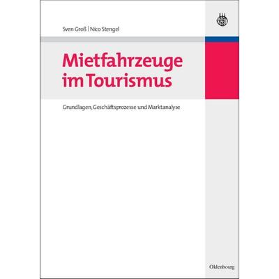 Mietfahrzeuge im Tourismus, Gebundene Ausgabe von Sven Gross,Nico Stengel, De Gruyter Mouton, 978-3-486-59774-5