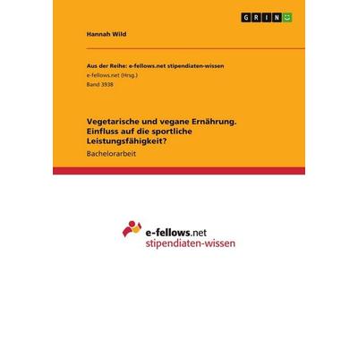 Vegetarische und vegane Ernährung. Einfluss auf die sportliche Leistungsfähigkeit?, Taschenbuch von Hannah Wild, GRIN, 978-3-346-48743-8