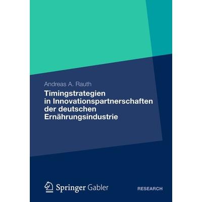 Timingstrategien in Innovationspartnerschaften der deutschen Ernährungsindustrie, Taschenbuch von Andreas Rauth, Betriebswirtschaftlicher Verlag