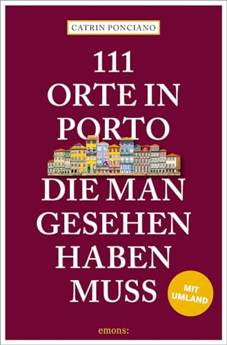 Catrin Ponciano - 111 Orte in Porto, die man gesehen haben muss: Reiseführer - Preis vom 13.10.2026 11:25:28 h
