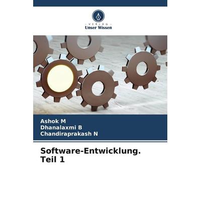 Software-Entwicklung. Teil 1, Taschenbuch von Ashok M.,Dhanalaxmi B.,Chandiraprakash N., Verlag Unser Wissen, 978-620-6-26804-8