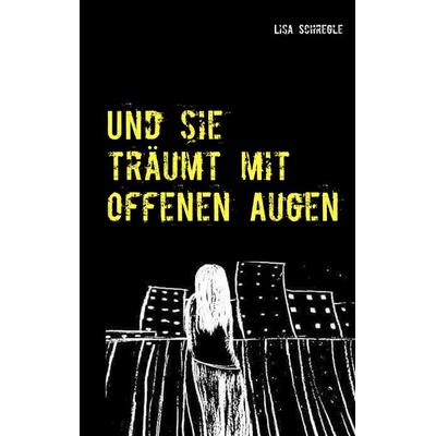Und sie träumt mit offenen Augen, Taschenbuch von Lisa Schregle, BoD – Books on Demand, 978-3-7481-5127-2