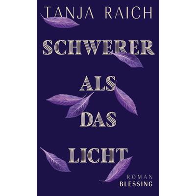 Schwerer als das Licht, Gebundene Ausgabe von Tanja Raich, Blessing
