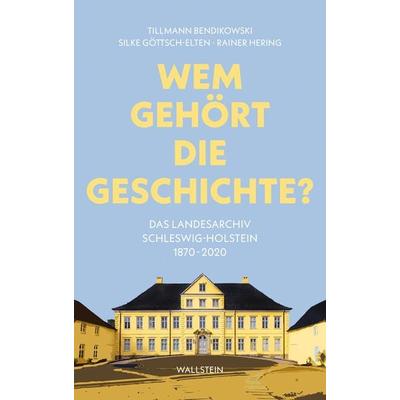 Wem gehört die Geschichte?, Gebundene Ausgabe von Tillmann Bendikowski,Silke Göttsch-Elten,Rainer Hering, Wallstein, 978-3-8353-5731-0