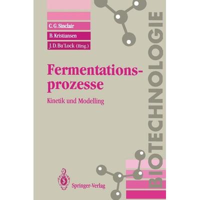 Fermentationsprozesse, Taschenbuch von C.G. Sinclair,B. Kristiansen, Springer Berlin, 978-3-540-56170-5