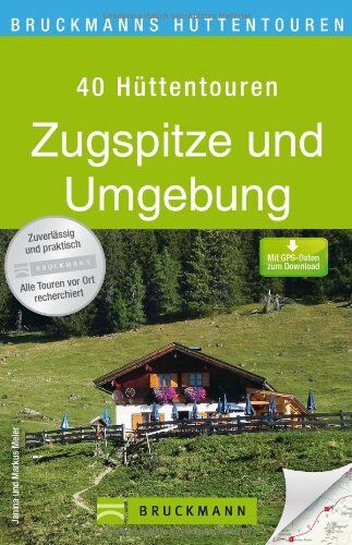 Meier, Markus und Janina - Zugspitze Wanderführer für Hüttentouren: Die 40 schönsten Hütten in der Zugspitzregion mit Tourenkarten und GPS-Daten - aussichtsreiche Wanderungen und gemütliche Einkehr in einem - Preis vom 16.10.2026 11:41:07 h