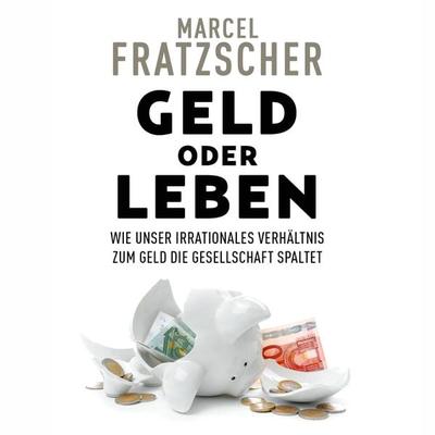Geld oder Leben - Marcel Fratzscher, Audio, 9783863525378