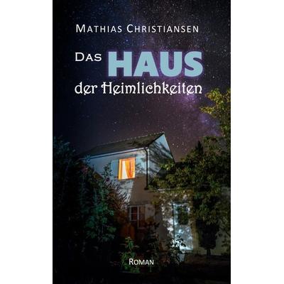Das Haus der Heimlichkeiten, Taschenbuch von Mathias Christiansen, BoD – Books on Demand, 978-3-7347-6003-7