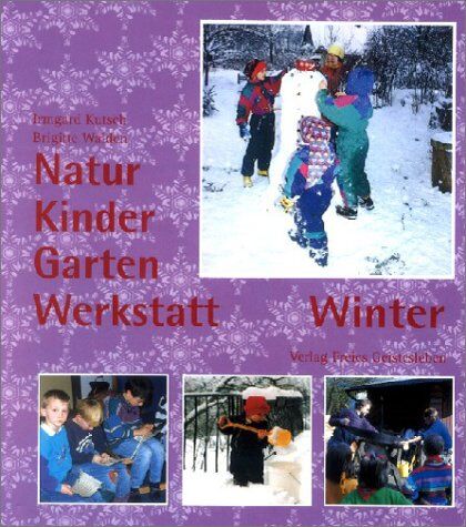 Irmgard Kutsch - Natur-Kinder-Garten-Werkstatt, Winter: Vom Wiederentdecken des Ursprünglichen - Preis vom 19.10.2026 19:33:35 h
