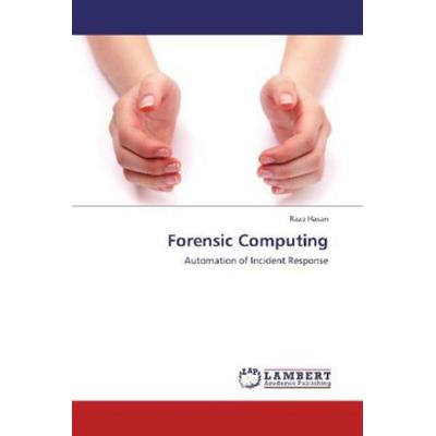 Hasan, R: Forensic Computing, Taschenbuch von Raza Hasan, LAP LAMBERT Academic Publishing, 978-3-8484-8937-4