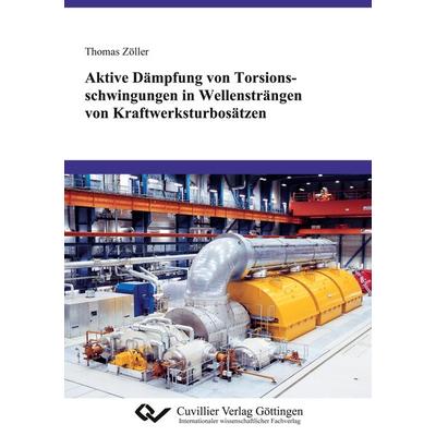Aktive Dämpfung von Torsionsschwingungen in Wellensträngen von Kraftwerksturbosätzen, Taschenbuch von Thomas Zöller, Cuvillier, E, 978-3-86955-670-3