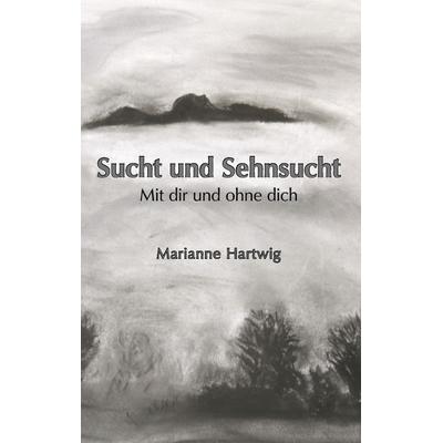 Sucht und Sehnsucht, Taschenbuch von Marianne Hartwig, BoD – Books on Demand, 978-3-8423-3140-2