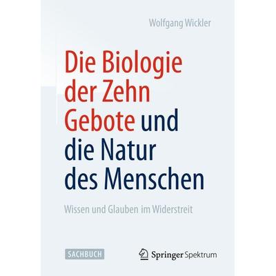 Die Biologie der Zehn Gebote und die Natur des Menschen, Taschenbuch von Wolfgang Wickler, Springer Berlin, 978-3-642-41758-0
