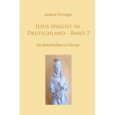 Jesus spricht in Deutschland / Jesus spricht in Deutschland - Band 7, Taschenbuch von Andrea Pirringer, Epubli, 978-3-7565-5097-5