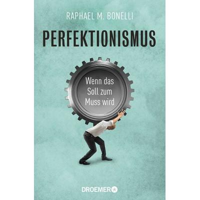 Perfektionismus, Taschenbuch von Raphael M. Bonelli, Droemer Taschenbuch