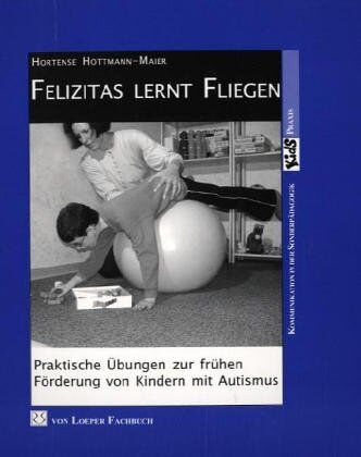 Hortense Hottmann-Maier - Felizitas lernt fliegen: Praktische Übungen zur frühen Förderung von Kindern mit Autismus - Preis vom 09.10.2026 07:28:09 h