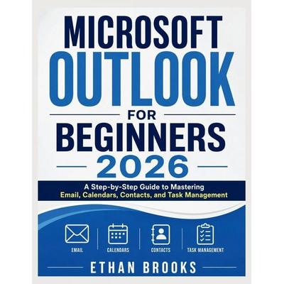 Microsoft Outlook for Beginners 2026, Taschenbuch von Ethan Brooks, Amazon Digital Services LLC - Kdp