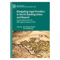Navigating Legal Frontiers in the EU Banking Union and Beyond, Fachbücher von Tim Wittenberg, Karl-Philipp Wojcik