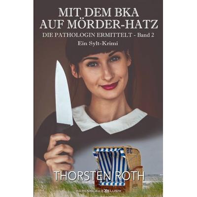 Die Pathologin ermittelt, Band 2: Mit dem BKA auf Mörder-Hatz – Ein Sylt-Krimi, Taschenbuch von Thorsten Roth, Epubli, 978-3-8190-7075-4