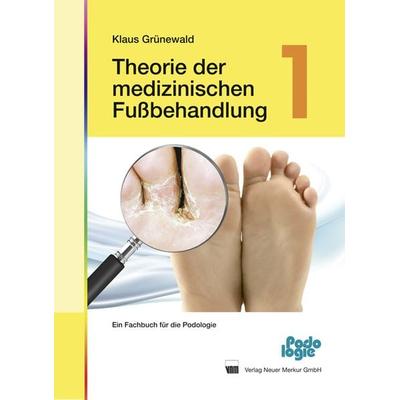 Theorie der medizinischen Fußbehandlung - Band 1, Gebundene Ausgabe von Klaus Grünewald, Neuer Merkur, 978-3-937346-83-0