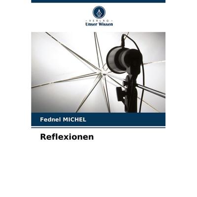 Reflexionen, Taschenbuch von Fednel Michel, Verlag Unser Wissen, 978-620-6-64411-8
