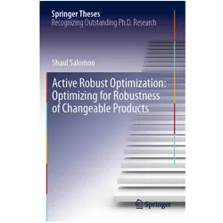 Active Robust Optimization: Optimizing for Robustness of Changeable Products, Fachbücher von Shaul Salomon